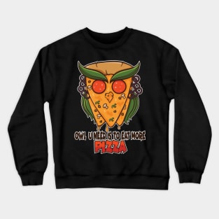 Owl you need is to eat more pizza Crewneck Sweatshirt